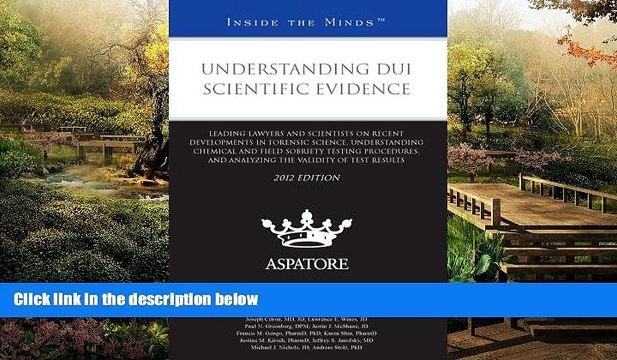 Must Have Understanding DUI Scientific Evidence, 2012 ed.: Leading Lawyers and Scientists on