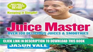 [EBOOK] DOWNLOAD Juice Master Keeping It Simple: Over 100 Delicious Juices and Smoothies GET NOW