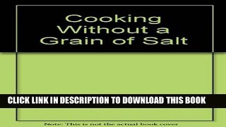 [EBOOK] DOWNLOAD Cooking Without a Grain of Salt READ NOW