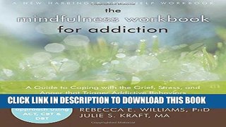 [EBOOK] DOWNLOAD The Mindfulness Workbook for Addiction: A Guide to Coping with the Grief, Stress