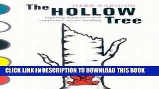 [EBOOK] DOWNLOAD The Hollow Tree: Fighting Addiction with Traditional Native Healing READ NOW
