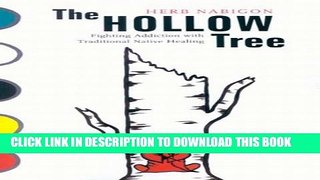 [EBOOK] DOWNLOAD The Hollow Tree: Fighting Addiction with Traditional Native Healing PDF