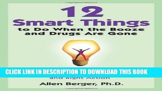 [EBOOK] DOWNLOAD 12 Smart Things to Do When the Booze and Drugs Are Gone: Choosing Emotional