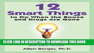 [EBOOK] DOWNLOAD 12 Smart Things to Do When the Booze and Drugs Are Gone: Choosing Emotional