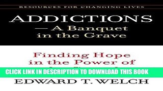 [EBOOK] DOWNLOAD Addictions: A Banquet in the Grave: Finding Hope in the Power of the Gospel READ