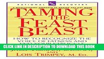 [EBOOK] DOWNLOAD Taming the Feast Beast: How to Recognize the Voice of Fatness and End Your