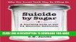 [EBOOK] DOWNLOAD Suicide by Sugar: A Startling Look at Our #1 National Addiction PDF