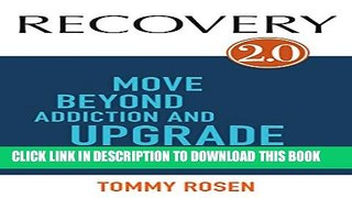 [EBOOK] DOWNLOAD RECOVERY 2.0: Move Beyond Addiction and Upgrade Your Life GET NOW