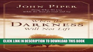 [EBOOK] DOWNLOAD When The Darkness Will Not Lift: Doing What We Can While We Wait for God--and Joy