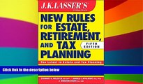 READ FULL  JK Lasser s New Rules for Estate, Retirement, and Tax Planning  READ Ebook Full Ebook