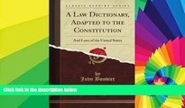 Must Have  A Law Dictionary, Adapted to the Constitution: And Laws of the United States (Classic