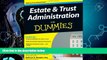 Big Deals  Estate and Trust Administration For Dummies  Full Ebooks Best Seller