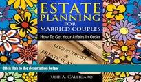 Must Have  Estate Planning For Married Couples: How to Get Your Affairs in Order and Achieve Peace