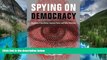 Must Have  Spying on Democracy: Government Surveillance, Corporate Power and Public Resistance