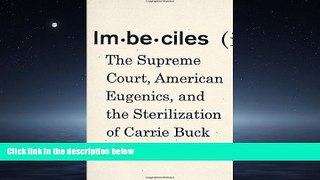 FREE PDF  Imbeciles: The Supreme Court, American Eugenics, and the Sterilization of Carrie Buck