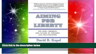Full [PDF]  Aiming for Liberty: The Past, Present, And Future of Freedom and Self-Defense  READ