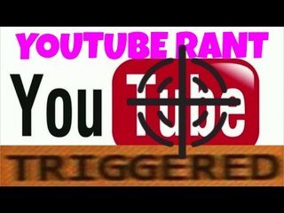 YOUTUBE IS TRIGGERED AND FLAWED (YOUTUBE RANT)