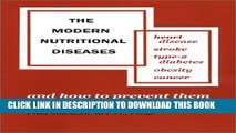 [EBOOK] DOWNLOAD The Modern Nutritional Diseases: And How to Prevent Them : Heart Disease, Stroke,