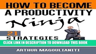 [DOWNLOAD] PDF BOOK How To Become A Productivity Ninja: 21 Strategies To Transforming Your Results