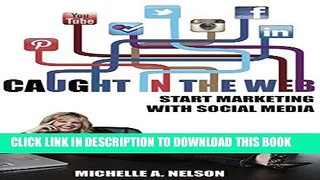 [DOWNLOAD] PDF BOOK Caught In The Web: Start Marketing With Social Media (Your Best LifeHack Book