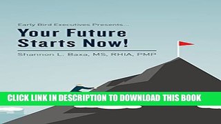 [DOWNLOAD] PDF BOOK Early Bird Executives Presents... Your Future Starts Now! Collection