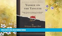 Big Deals  Yankee on the Yangtze: Being a Narrative of a Journey, From Shanghai Through the