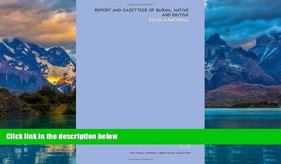 Big Deals  Report and gazetteer of Burma, native and British  Full Ebooks Most Wanted