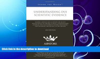 READ THE NEW BOOK Understanding DUI Scientific Evidence, 2013 ed.: Leading Lawyers and Scientists