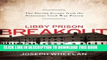 [DOWNLOAD] PDF Libby Prison Breakout: The Daring Escape from the Notorious Civil War Prison