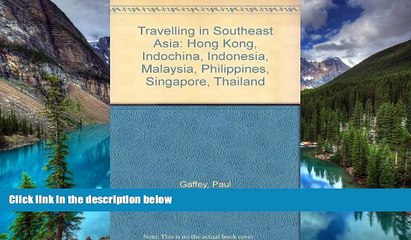 Must Have  Travelling in Southeast Asia: Hong Kong, Indochina, Indonesia, Malaysia, Philippines,