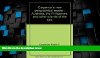 Big Deals  Carpenter s new geographical reader : Australia, the Philippines, and other islands of