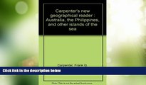 Must Have PDF  Carpenter s new geographical reader : Australia, the Philippines, and other islands