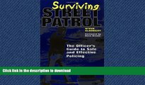 PDF ONLINE Surviving Street Patrol: The Officer s Guide to Safe and Effective Policing FREE BOOK