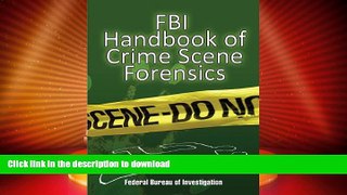 DOWNLOAD FBI Handbook of Crime Scene Forensics READ EBOOK