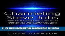 [PDF] Channeling Steve Jobs: How To Manifest Your Ideas, Be Innovative, And Unleash Your