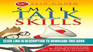 [PDF] Small Talk Skills: Meet Successful People By Starting A Conversation They Actually Want To