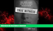 DOWNLOAD True Witness: Cops, Courts, Science, and the Battle against Misidentification READ PDF