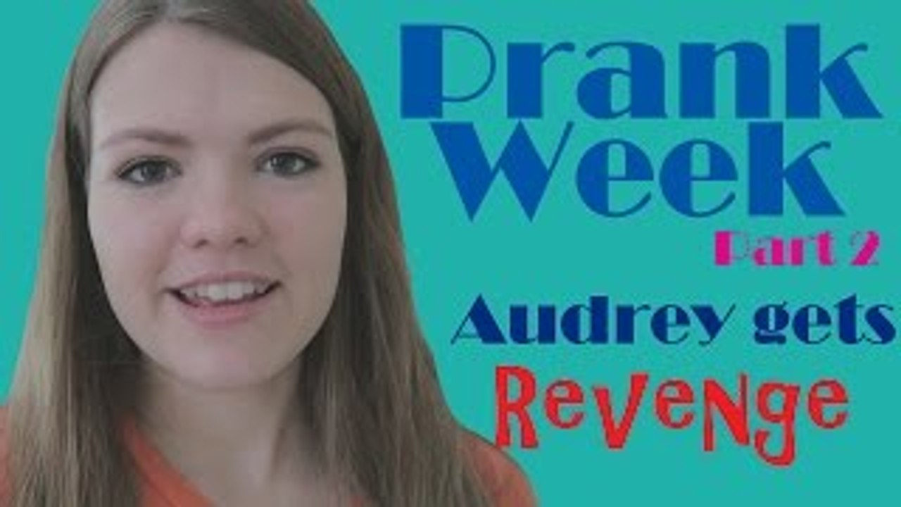 Prank Week [2]- Audrey Gets Revenge