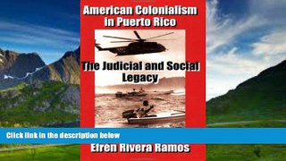 Big Deals  American Colonialism in Puerto Rico: The Judicial and Social Legacy  Full Ebooks Most