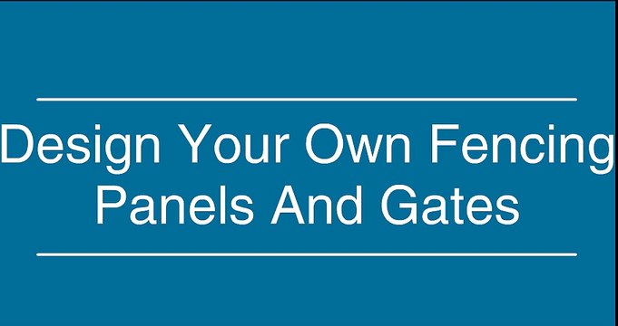 Design your own Fencing Panels and Gates