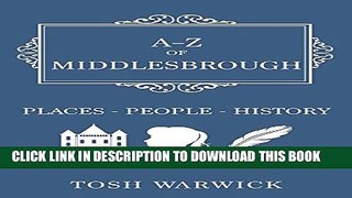 [PDF] A-Z of Middlesbrough: Places-People-History Full Collection