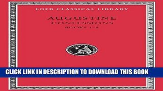 [PDF] Confessions, Vol. 1: Books 1-8 (Loeb Classical Library, No. 26) (Volume I) Full Collection