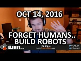 The WAN Show - Foxconn REPLACES workers with 40,000 robots??? - October 14, 2016