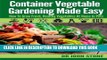 [PDF] Container Vegetable Gardening Made Easy: How To Grow Fresh, Healthy Vegetables At Home In