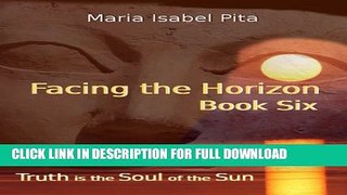 [DOWNLOAD PDF] Facing the Horizon - Book Six (Truth is the Soul of the Sun) READ BOOK FULL
