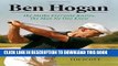 [PDF] Ben Hogan: The Myths Everyone Knows, the Man No One Knew Popular Collection