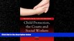 EBOOK ONLINE  Child Protection, the Courts and Social Workers (Children s Issues, Laws and