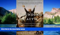 READ FULL  Founding Faith: How Our Founding Fathers Forged a Radical New Approach to Religious