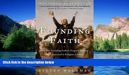 READ FULL  Founding Faith: How Our Founding Fathers Forged a Radical New Approach to Religious