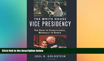 Must Have  The White House Vice Presidency: The Path to Significance, Mondale to Biden  Premium
